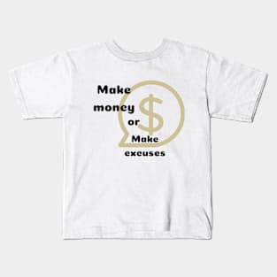 Make money or excuses Kids T-Shirt